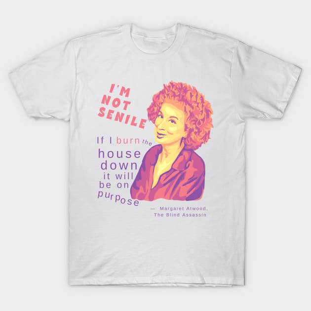 Margaret Atwood Portrait and Quote T-Shirt by Slightly Unhinged